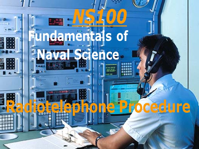 NS100 Fundamentals of Naval Science  Radiotelephone Procedure